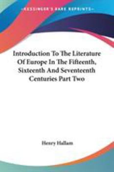 Introduction to the Literature of Europe in the Fifteenth, Sixteenth, & Seventeenth Centuries