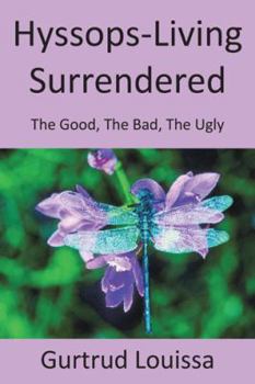 Hardcover Hyssops-Living Surrendered: The Good, the Bad, the Ugly Book