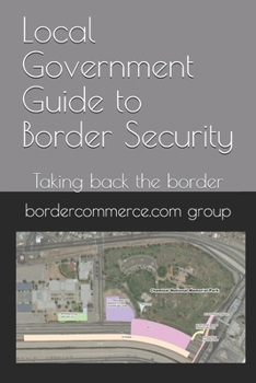 Paperback Local Government Guide to Border Security: Taking back the border Book