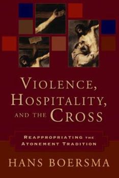 Paperback Violence, Hospitality, and the Cross: Reappropriating the Atonement Tradition Book