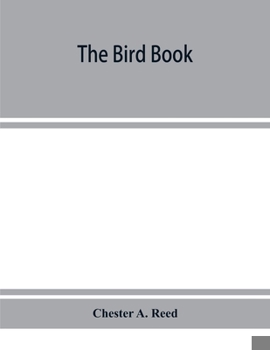 Paperback The bird book, illustrating in natural colors more than seven hundred North American birds, also several hundred photographs of their nests and eggs Book