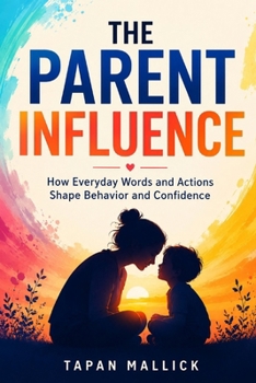 Paperback The Parent Influence: How Everyday Words and Actions Shape Behavior and Confidence Book