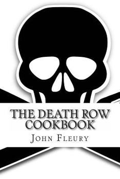 Paperback The Death Row Cookbook: The Famous Last Meals (with Recipes) of Death Row Convict Book