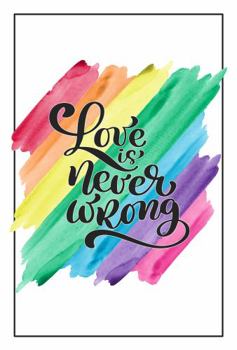 Love Is Never Wrong : Journal: College Ruled Decorative Pages with Quotes - Softcover - 120 Pages - 6x9 Inches