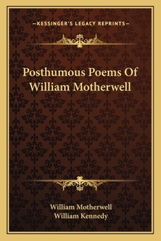Posthumous Poems of William Motherwell: Now First Collected