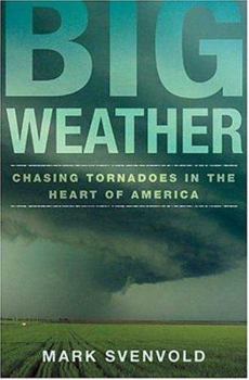 Hardcover Big Weather: Chasing Tornadoes in the Heart of America Book