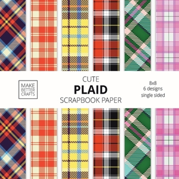 Paperback Cute Plaid Scrapbook Paper: 8x8 Plaid Background Designer Paper for Decorative Art, DIY Projects, Homemade Crafts, Cute Art Ideas For Any Crafting Book