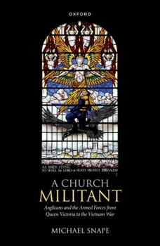 Hardcover A Church Militant: Anglicans and the Armed Forces from Queen Victoria to the Vietnam War Book