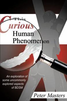 Paperback This Curious Human Phenomenon: An Exploration of Some Uncommonly Expored Aspects of Bdsm Book