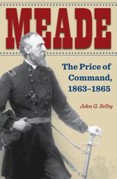 Hardcover Meade: The Price of Command, 1863-1865 Book