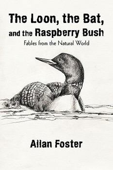 Paperback The Loon, the Bat, and the Raspberry Bush: Fables from the Natural World Book