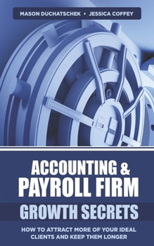 Paperback Accounting & Payroll Firm Growth Secrets: How to Attract More of Your Ideal Clients and Keep Them Longer Book