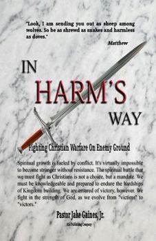 Paperback In Harm's Way: Fighting Christian Warfare On Enemy Ground Book