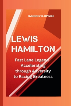Paperback Lewis Hamilton: The Fast Lane Legend - Accelerating through Adversity to Racing Greatness Book