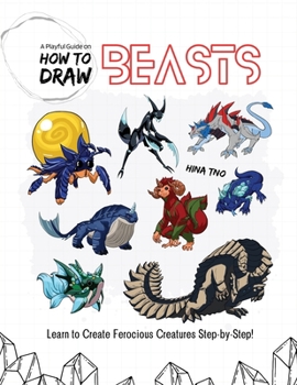 Paperback A Playful Guide on How to Draw Beasts: Learn to Create Ferocious Creatures Step-by-Step! Book