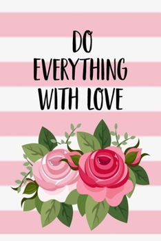 Paperback Do Everything With Love Journal Notebook: Cute Lined Journals Notebooks Gifts For Women Girls Men Boys and Kids - 120 Pages 6x9 Inches Lined Diary Boo Book