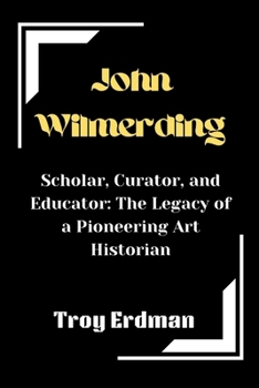 John Wilmerding: Scholar, Curator, and Educator: The Legacy of a Pioneering Art Historian (Remembering the Lost Dead)