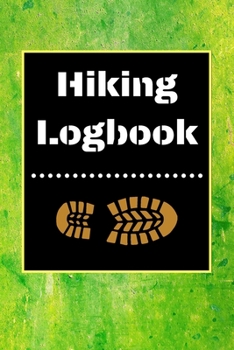 Hiking Logbook: Hiking Journal With Prompts To Write In, Trail Log Book, Hiker's Journal, Hiking Journal, Hiking Log Book, Hiking Gifts, 6" x 9" Travel Size