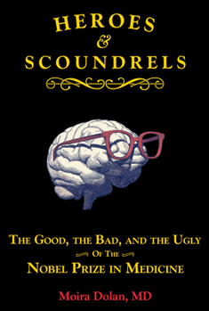 Paperback Heroes and Scoundrels: The Good, the Bad, and the Ugly of the Nobel Prize in Medicine Book
