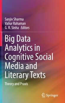 Hardcover Big Data Analytics in Cognitive Social Media and Literary Texts: Theory and PRAXIS Book