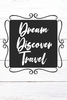 Dream Discover Travel: Inspirational / Motivational Journal / Notebook / Diary - Inspiring Quote on Matte Cover - Birthday or Christmas Gift