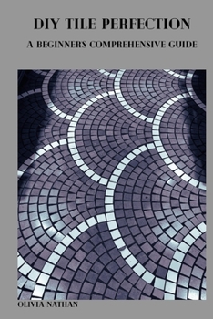 Paperback DIY Tile Perfection: A Beginner's Comprehensive Guide Book