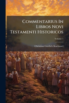 Paperback Commentarius In Libros Novi Testamenti Historicos; Volume 1 Book