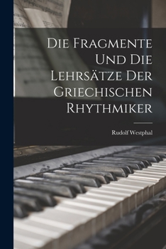 Paperback Die Fragmente und die Lehrsätze der Griechischen Rhythmiker Book