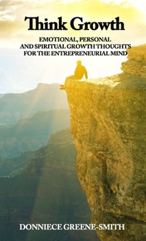 Paperback Think Growth - Emotional, Personal and Spiritual Growth Thoughts for Entrepreneurs Book