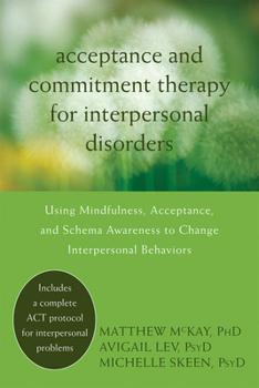 Paperback Acceptance and Commitment Therapy for Interpersonal Problems: Using Mindfulness, Acceptance, and Schema Awareness to Change Interpersonal Behaviors Book