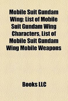 Paperback Mobile Suit Gundam Wing: List of Mobile Suit Gundam Wing Characters, List of Mobile Suit Gundam Wing Mobile Weapons Book