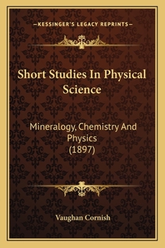 Paperback Short Studies In Physical Science: Mineralogy, Chemistry And Physics (1897) Book