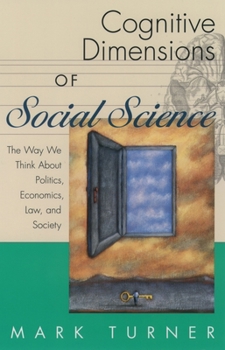 Paperback Cognitive Dimensions of Social Science: The Way We Think about Politics, Economics, Law, and Society Book