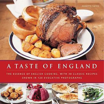 Hardcover A Taste of England: The Essence of English Cooking, with 30 Classic Recipes Shown in 100 Evocative Photographs Book
