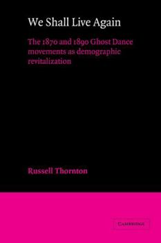 Paperback We Shall Live Again: The 1870 and 1890 Ghost Dance Movements as Demographic Revitalization Book