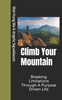 Paperback Climb Your Mountain: Breaking Limitations Through A Purpose Driven Life Book