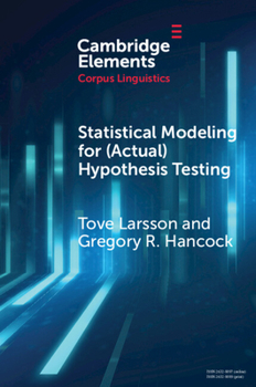 Paperback Statistical Modeling for (Actual) Hypothesis Testing: Building Cumulative Knowledge in Corpus Linguistics Book