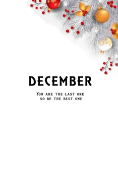 Bullet Journal "December : You are the last one so be the best one": Bullet Journal /Notebook/Journal Gift 120 page, Lined, 6x9 (15.2 x 22.9 cm)