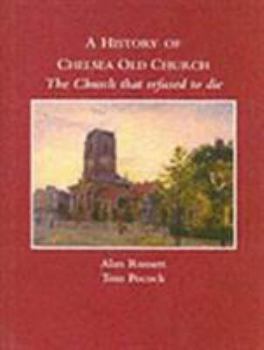 Hardcover A history of Chelsea Old Church: the church that refused to die Book