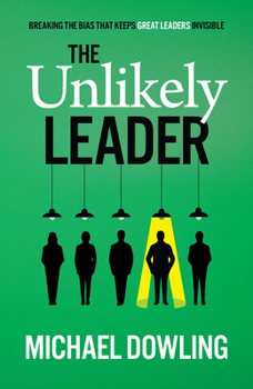 Paperback The Unlikely Leader: Breaking the Bias That Keeps Great Leaders Invisible Book