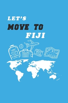 Let's Move To Fiji  Notebook Birthday Gift: Lined Notebook / Journal Gift, 120 Pages, 6x9, Soft Cover, Matte Finish