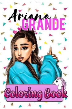 Paperback Ariana Grande Coloring Book: pop, records, universal, cry, to, left, tears, no, grande, ariana, soundtrack, charlies angels, bad to you, nicki mina Book