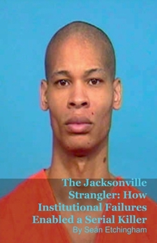 Paperback The Jacksonville Strangler: How Institutional Failures Enabled a Serial Killer Book