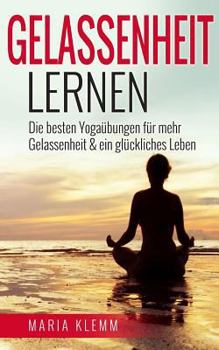 Paperback Gelassenheit lernen Die besten Yoga?bungen f?r mehr Gelassenheit & ein gl?ckliches Leben: Innere Stille & Entspannung finden [German] Book