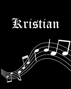 Kristian: Sheet Music Note Manuscript Notebook Paper | Personalized Custom First Name Cover | Musician Composer Instrument Composition Book | 12 ... | Create, Compose & Write Creative Songs