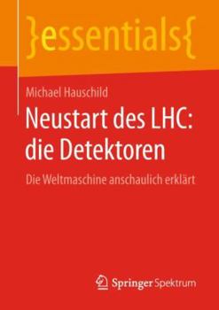 Paperback Neustart Des Lhc: Die Detektoren: Die Weltmaschine Anschaulich Erklärt [German] Book