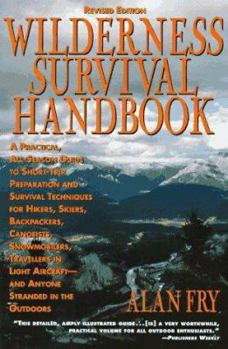 Paperback The Wilderness Survival Handbook: A Practical, All-Season Guide to Short-Trip Preparation and Survival Techniques for Hikers, Skiers, Backpackers, Can Book