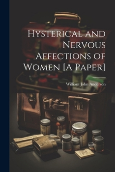 Paperback Hysterical and Nervous Affections of Women [A Paper] Book