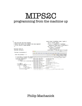 Paperback Mips2C: programming from the machine up Book
