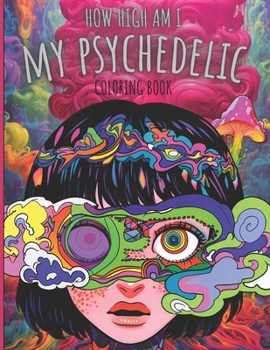 Paperback My Psychedelic Coloring Book: How High Am I Stoner Coloring Book